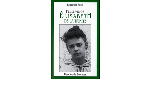Petite Vie D Elisabeth De La Trinite Ddb Christianis Sese Bernard Amazon Com Books Petite Vie D Elisabeth De La Trinite Ddb Christianis Sese Bernard Amazon Com Books