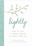 Lightly: How to Live a Simple, Serene, and Stress-free Life by Francine Jay