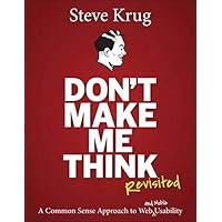 Don't Make Me Think, Revisited: A Common Sense Approach to Web Usability (3rd Edition) (Voices That Matter)