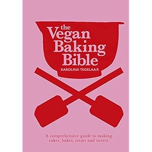 The Vegan Baking Bible: Over 300 recipes for Bakes, Cakes, Treats and Sweets