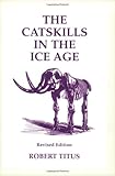 The Catskills in the Ice Age, Revised Edition