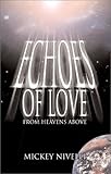 Front cover for the book Echoes of Love from Heavens Above by Mickey Nivelli