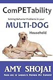 ComPETability: Solving Behavior Problems in Your Multi-Dog Household (Volume 1) ComPETability: Solving Behavior Problems in Your Multi-Dog Household (Volume 1)