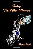 Being The Other Woman: The complete handbook for every woman in love with a married man