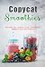 Copycat Smoothies: Recipes for Jamba Juice, Starbucks, Naked Juice and Panera by JR Stevens