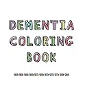 Dementia Coloring Book: Anti-Stress and memory loss colouring pad for the elderly by
