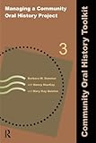 Managing a Community Oral History Project (Community Oral History Toolkit) by Barbara W Sommer, Nancy Mackay