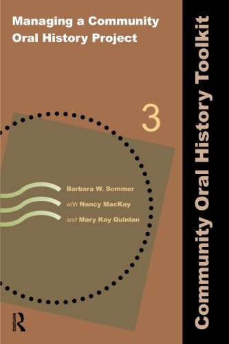 Managing a Community Oral History Project (Community Oral History Toolkit) by Barbara W Sommer