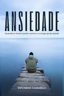 Livro Ansiedade: Quando a mente pede calma e o corpo pede ajuda (DENTRO DO QUE SOMOS)