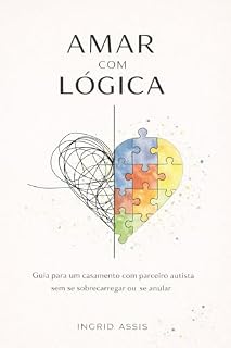 Livro Amar com lógica: Guia para um casamento com parceiro autista sem se sobrecarregar ou se anular