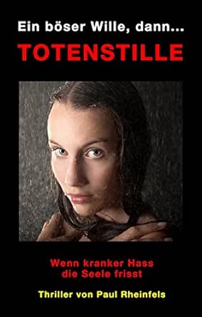 Amazon Com Ein Boser Wille Dann Totenstille Wenn Kranker Hass Die Seele Frisst Soko Serienkiller 4 German Edition Ebook Rheinfels Paul Kindle Store