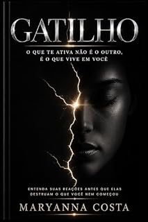 Livro GATILHO: O que te ativa não é o outro, é o que vive em você.