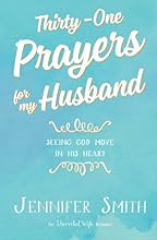 Thirty-One Prayers For My Husband: Seeing God Move In His Heart