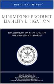 Minimizing Product Liability Litigation Top Attorneys On Steps To Assess Risk And Reduce