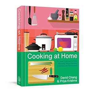 Cooking at Home: Or, How I Learned to Stop Worrying About Recipes (And Love My Microwave): A Cookbook