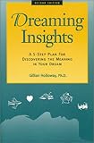 Dreaming Insights: A 5-Step Plan for Discovering the Meaning in Your Dream by 