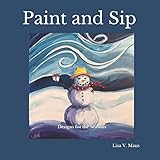 Paint and Sip: Designs for the Seasons by 