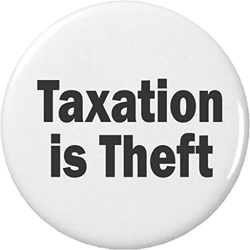 Taxation is Theft 1.25â€ Pinback Button Pin Anti Taxes