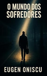 Livro O MUNDO DOS SOFREDORES: Testemunhos e Reflexões de Vida Real