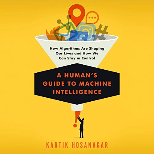 [D0wnl0ad] A Human's Guide to Machine Intelligence: How Algorithms Are Shaping Our Lives and How We Can Stay in [D.O.C]