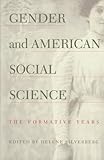 Gender and American Social Science : The Formative Years, Silverberg, Helene, 0691017492