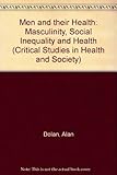 Image de Men and their Health: Masculinity, Social Inequality and Health (Critical Studies in Health and Society)
