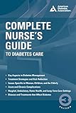 Complete Nurse's Guide to Diabetes Care by Belinda P. Childs ARNP  MN  CDE  BC-ADM, Marjorie Cypress PHD  MSN  RN  C-ANP  CDE