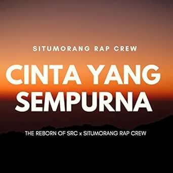 Cinta Yang Sempurna By The Reborn Of Src Featuring Situmorang Rap Crew On Amazon Music Amazon Com