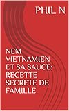 Image de NEM VIETNAMIEN ET SA SAUCE: RECETTE SECRETE DE FAMILLE (French Edition)