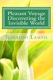 Pleasant Voyage Discovering the Invisible World: With the Works Of the Filipino Healers Roger Dumo a by Rinaldo Lampis