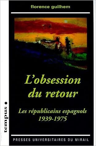 Amazon Fr L Obsession Du Retour Les Republicains Espagnols 1939 1975 Guilhem Florence Livres Amazon Fr L Obsession Du Retour Les Republicains Espagnols 1939 1975 Guilhem Florence Livres