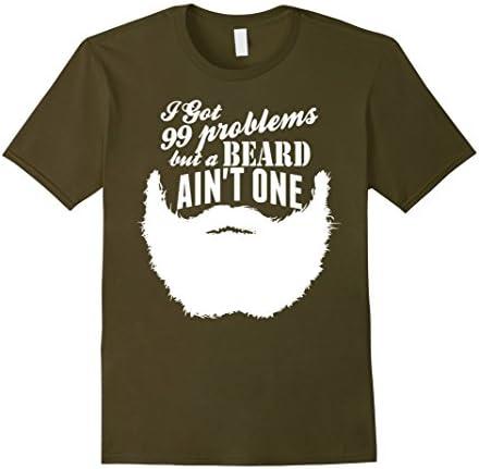 Men's I Got 99 Problems But A Beard Aint One TShirt 2XL Olive