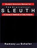 Student Solutions Manual for the Statistical Sleuth : A Course in Methods of Data Analysis, Ramsey and Schafer, 0534253814