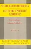 Setting Allocation Priorities and Genetic and Reproductive Technologies Vol. 1 : Emerging Issues in Biomedical Policy, , 0231074115