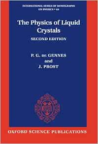 The Physics Of Liquid Crystals International Series Of Monographs On Physics De Gennes P G Prost J Amazon Com Books The Physics Of Liquid Crystals International Series Of Monographs On Physics De Gennes P G Prost J Amazon Com Books