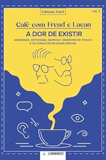 Livro Café com Freud e Lacan - A dor de existir: Ansiedade, depressão, burnout, síndrome de pânico e os cuidados com a saúde mental
