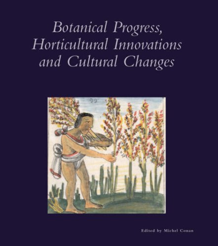 Botanical Progress, Horticultural Innovations, and Cultural Changes (Dumbarton Oaks Colloquium Series in the History of Landscape Architecture)