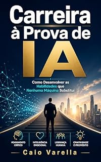 Livro Carreira à Prova de IA: Como Desenvolver as Habilidades que Nenhuma Máquina Substitui (Coleção Carreira Inteligente Livro 1)