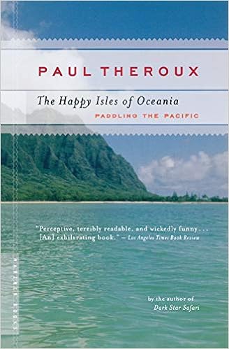 The Happy Isles Of Oceania Paddling The Pacific Theroux Paul 0046442658980 Amazon Com Books