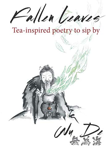 Fallen Leaves: Tea-inspired poetry to sip by by Aaron Fisher