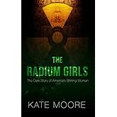 The Radium Girls: The Dark Story of America's Shining Women (Thorndike Press Large Print Popular and Narrative Nonfiction)
