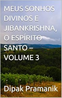 Livro MEUS SONHOS DIVINOS E JIBANKRISHNA, O ESPÍRITO SANTO – VOLUME 3