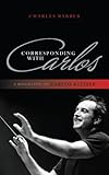 Corresponding with Carlos: A Biography of Carlos Kleiber
