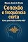 Livro Conexão e frequência certa. : Como pode mudar a minha vida?