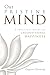 Our Pristine Mind: A Practical Guide to Unconditional Happiness