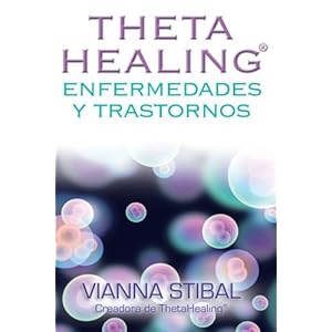 ThetaHealingTM enfermedades y trastornos (Spanish Edition)