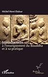 Introduction à l'enseignement du Bouddha et à sa pratique (French Edition) by Michel Henri Dufour