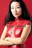 PRO-DOMME: How to Become a Professional Dominatrix by Aleta Cai