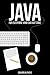 Java: The Beginners Guide for every non-programmer which will attend you through your learning process (Java 8, Java, for Beginners, programming, java 7, coding, Apps Book 1)