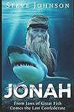 Jonah: From Jaws of Great Fish Comes the Last Confederate by Steve Johnson